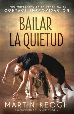 Seller image for Bailar la quietud: Profundizando en la pr�ctica de Contact Improvisaci�n (Paperback or Softback) for sale by BargainBookStores