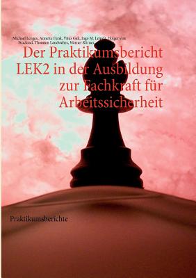 Bild des Verkufers fr Der Praktikumsbericht LEK2 in der Ausbildung zur Fachkraft f�r Arbeitssicherheit: Praktikumsberichte (Paperback or Softback) zum Verkauf von BargainBookStores