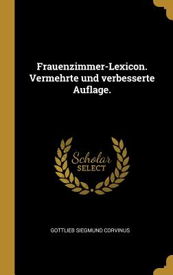 Immagine del venditore per Frauenzimmer-Lexicon. Vermehrte und verbesserte Auflage. (Hardback or Cased Book) venduto da BargainBookStores