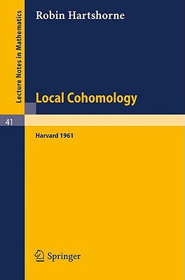 Seller image for Local Cohomology: A Seminar Given by A. Groethendieck, Harvard University. Fall, 1961 (Paperback or Softback) for sale by BargainBookStores