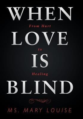 Seller image for When Love Is Blind: From Hurt to Healing (Hardback or Cased Book) for sale by BargainBookStores