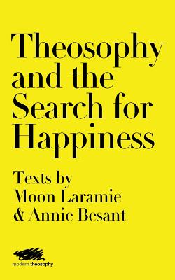 Seller image for Theosophy and the Search for Happiness: Texts by Moon Laramie & Annie Besant (Paperback or Softback) for sale by BargainBookStores