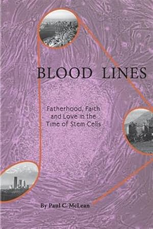 Imagen del vendedor de Blood Lines: Fatherhood, Faith and Love in the Time of Stem Cells a la venta por GreatBookPrices