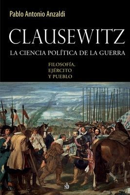 Bild des Verkufers fr Clausewitz: la ciencia pol�tica de la guerra: filosof�a, ej�rcito y pueblo (Paperback or Softback) zum Verkauf von BargainBookStores