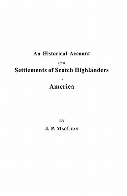 Imagen del vendedor de Historical Account of the Settlements of Scotch Highlanders in America Prior to the Peace of 1783, Together with Notices of Highland Regiments and (Paperback or Softback) a la venta por BargainBookStores