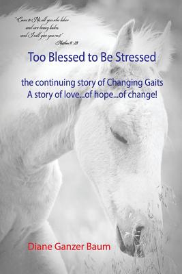 Imagen del vendedor de Too Blessed to be Stressed: the continuing story of Changing Gaits (Paperback or Softback) a la venta por BargainBookStores