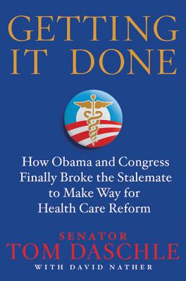 Seller image for Getting It Done: How Obama and Congress Finally Broke the Stalemate to Make Way for Health Care Reform (Hardback or Cased Book) for sale by BargainBookStores
