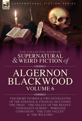 Seller image for The Collected Shorter Supernatural & Weird Fiction of Algernon Blackwood Volume 6 (Hardback or Cased Book) for sale by BargainBookStores