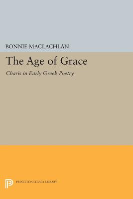 Bild des Verkufers fr The Age of Grace: Charis in Early Greek Poetry (Paperback or Softback) zum Verkauf von BargainBookStores