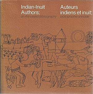 Seller image for Indian-Inuit Authors; An Annotated Bibliography. Auteurs indiens et inuit; bibliographie annotee for sale by Tinakori Books