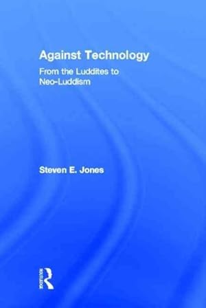 Image du vendeur pour Against Technology : From the Luddites to Neo-luddism mis en vente par GreatBookPrices