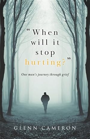 Imagen del vendedor de "When will it stop hurting?": One man's journey through grief a la venta por GreatBookPrices