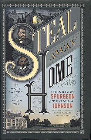 STEAL AWAY HOME: Charles Spurgeon & Thomas Johnson - Unlikely Friends on the Passage to Freedom