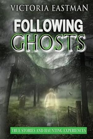 Image du vendeur pour Following Ghosts: True Stories and Haunting Experiences mis en vente par GreatBookPrices