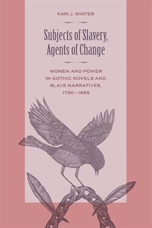 Seller image for Subjects of Slavery, Agents of Change : Women and Power in Gothic Novels and Slave Narratives, 1790-1865 for sale by GreatBookPrices