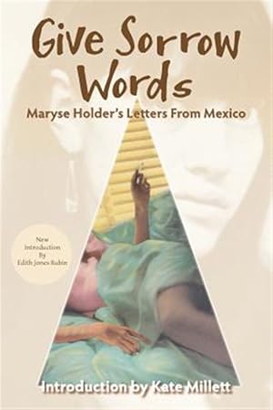 Bild des Verkufers fr Give Sorrow Words: Maryse Holder's Letters from Mexico zum Verkauf von GreatBookPrices