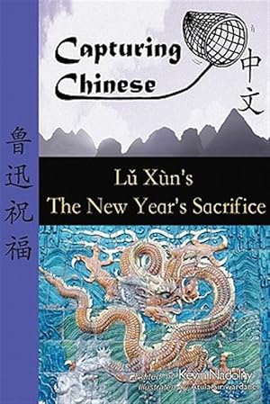 Image du vendeur pour Capturing Chinese the New Year's Sacrifice: A Chinese Reader with Pinyin, Footnotes, and an English Translation to Help Break Into Chinese Literature mis en vente par GreatBookPrices