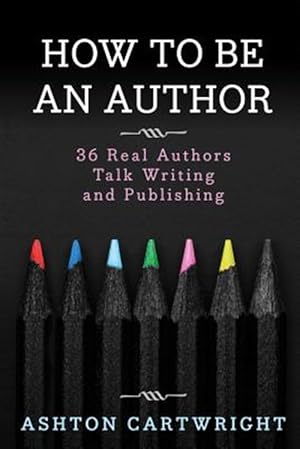 Bild des Verkufers fr How to Be an Author : 36 Real Authors Talk Writing and Publishing zum Verkauf von GreatBookPrices