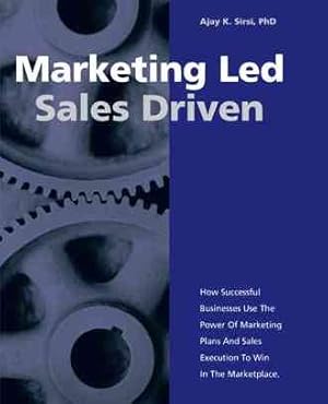 Seller image for Marketing Led - Sales Driven : How Successful Businesses Use the Power of Marketing Plans And Sales Execution to Win in the Marketplace for sale by GreatBookPrices