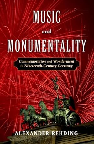 Seller image for Music and Monumentality : Commemoration and Wonderment in Nineteenth-century Germany for sale by GreatBookPrices