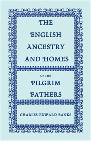 Bild des Verkufers fr English Ancestry and Homes of the Pilgrim Fathers : Who Came to Plymouth on the Mayflower in 1620, the Fortune in 1621, and the Anne and the Little James in 1623 zum Verkauf von GreatBookPrices