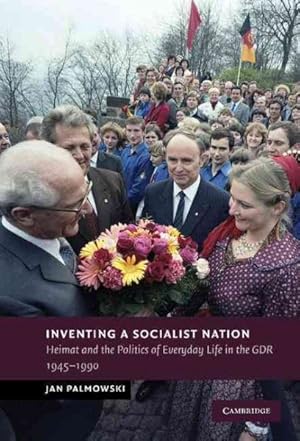 Seller image for Inventing a Socialist Nation : Heimat and the Politics of Everyday Life in the GDR, 1945-1990 for sale by GreatBookPrices