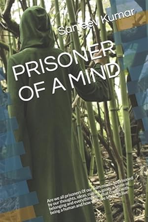 Seller image for Prisoner of a Mind: Are we all prisoners 0f our own minds. Imprisoned by our thoughts, ideas, culture, goals, a sense of belonging and eve for sale by GreatBookPrices