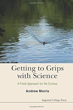 Bild des Verkufers fr Getting To Grips With Science: A Fresh Approach For The Curious zum Verkauf von WeBuyBooks