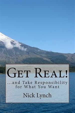 Imagen del vendedor de Get Real! : .and Take Responsibility for What You Want a la venta por GreatBookPrices