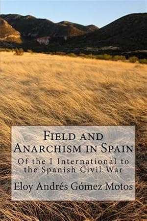 Imagen del vendedor de Field and Anarchism in Spain : Of the I International to the Spanish Civil War a la venta por GreatBookPrices