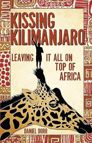 Seller image for Kissing Kilimanjaro: Leaving It All on Top of Africa for sale by WeBuyBooks