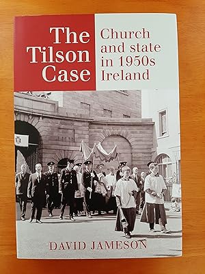The Tilson Case: Church and State in 1950s' Ireland [Signed by Author]