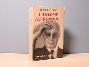 L'homme au pendule. Connaissance de la radiesthésie