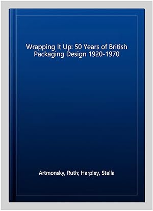 Bild des Verkufers fr Wrapping It Up: 50 Years of British Packaging Design 1920-1970 zum Verkauf von GreatBookPricesUK