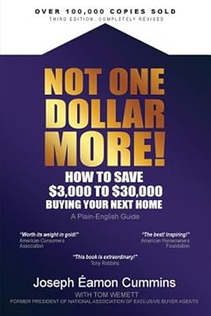 Seller image for Not One Dollar More! How to Save $3,000 to $30,000 Buying Your Next Home: Completely new 2018 Edition (available Nov 2017) for sale by GreatBookPrices