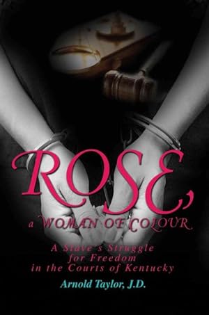 Seller image for Rose, a Woman of Colour : A Slave's Struggle for Freedom in the Courts of Kentucky for sale by GreatBookPrices
