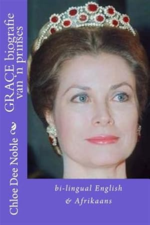 Seller image for Grace Biografie Van 'n Prinses : Bi-lingual English/Afrikaans -Language: afrikaans for sale by GreatBookPrices