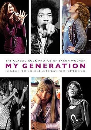 Seller image for My Generation: The Classic Rock Photos of Baron Wolman: The Classic Rock Photos of Baron Wolman: Instagram Postings of Rolling Stone's First Photographer for sale by WeBuyBooks