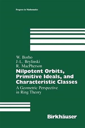 Imagen del vendedor de Nilpotent Orbits, Primitive Ideals, and Characteristic Classes : A Geometric Perspective in Ring Theory a la venta por GreatBookPrices