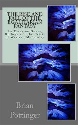 Seller image for Rise and Fall of the Egalitarian Fantasy : Genes, Biology and the Crisis of Western Modernity for sale by GreatBookPrices