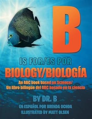 Seller image for B Is for Biology / B Es Por Biologa : An ABC Book Based on Science/Un Libro Bilinge Del ABC Basado En La Ciencia for sale by GreatBookPrices