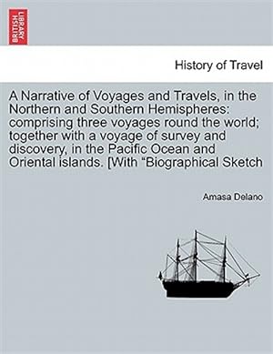 Imagen del vendedor de A Narrative of Voyages and Travels, in the Northern and Southern Hemispheres: comprising three voyages round the world; together with a voyage of surv a la venta por GreatBookPrices
