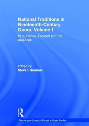 Image du vendeur pour National Traditions in Nineteenth-Century Opera, Volume I: Italy, France, England and the Americas (The Ashgate Library of Essays in Opera Studies) mis en vente par WeBuyBooks