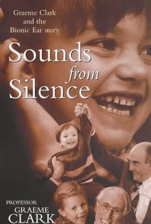 Imagen del vendedor de Sounds from Silence: Graeme Clark and the Bionic Ear Story a la venta por WeBuyBooks