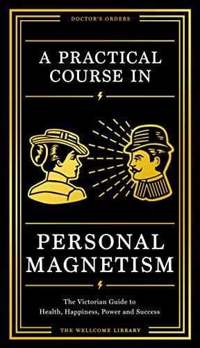 Seller image for A Practical Course in Personal Magnetism: The Victorian Guide to Health, Happiness, Power and Success: Doctor  s Orders from Wellcome Library (Wellcome Collection) for sale by WeBuyBooks