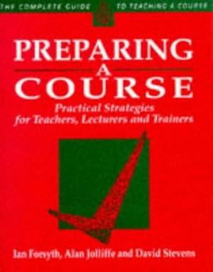 Seller image for Preparing a Course: Practical Strategies for Teachers, Lecturers and Trainers (Complete Guide to Teaching a Course) for sale by WeBuyBooks