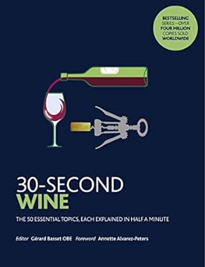 Bild des Verkufers fr 30-Second Wine: The 50 essential topics, each explained in half a minute zum Verkauf von WeBuyBooks
