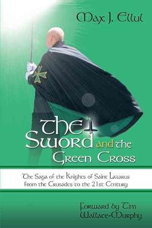 Seller image for Sword and the Green Cross : The Saga of the Knights of Saint Lazarus from the Crusades to the 21st Century for sale by GreatBookPrices