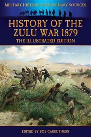 Seller image for History of the Zulu War 1879 - The Illustrated Edition for sale by GreatBookPrices