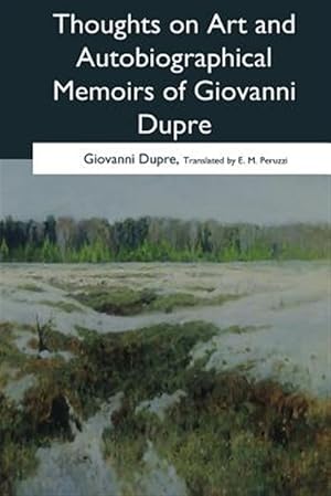 Seller image for Thoughts on Art and Autobiographical Memoirs of Giovanni Dupre for sale by GreatBookPrices